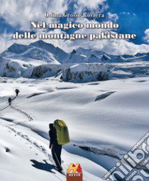 Nel magico mondo delle montagne pakistane libro di Grosso Roviera Odina; Ganio Vecchiolino B. (cur.)