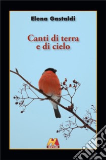 Canti di terra e di cielo libro di Gastaldi Elena