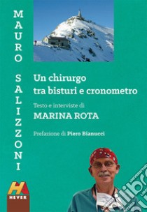 Mauro Salizzoni. Un chirurgo tra bisturi e cronometro libro di Rota Marina