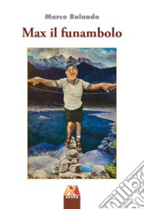 Max il funambolo libro di Rolando Marco