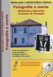 Fotografie e morte. Gianfranco Stevanin. Il mostro di Terrazzo. DVD libro