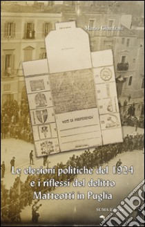 Le elezioni politiche del 1924 e i riflessi del delitto Matteotti in Puglia libro di Gianfrate Mario