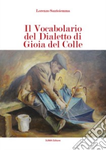 Il vocabolario del dialetto di Gioia del Colle libro di Santoiemma Lorenzo