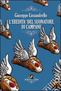 L'eredità del suonare di campane libro di Lissandrello Giuseppe