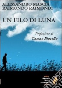 Un filo di luna libro di Mascia Alessandro; Raimondi Raimondo