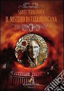 Il mistero di fata Morgana libro di Terranova Santi