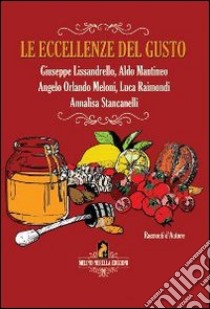 Le eccellenze del gusto. Storie, sapori e valori. Ediz. italiana e inglese libro di Lissandrello Giuseppe; Mantineo Aldo; Meloni Angelo Orlando; Raimondi L. (cur.); Stancanelli A. (cur.)