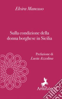 Sulla condizione della donna borghese in Sicilia libro di Mancuso Elvira