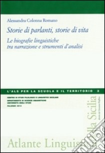 Storie di parlanti, storie di vita. Le biografie linguistiche tra narrazione e strumenti d'analisi libro di Colonna Romano Alessandra