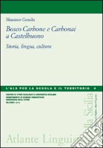 Bosco carbone e carbonai a Castelbuono. Storia, lingua, cultura libro di Genchi Massimo