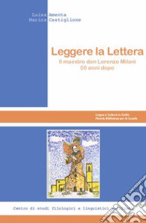 Leggere la Lettera. Il maestro don Lorenzo Milani 50 anni dopo libro di Amenta Luisa; Castiglione Marina