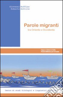 Parole migranti tra Oriente e Occidente libro di Ruffino Giovanni; Sottile Roberto