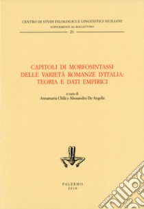 Capitoli di morfosintassi delle varietà romanze d'Italia: teoria e dati empirici. Ediz. critica libro di Chilà A. (cur.); De Angelis A. (cur.)