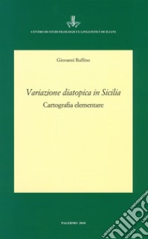 Variazione diatopica in Sicilia. Cartografia elementare libro di Ruffino Giovanni