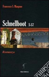 Schnellboot S-57 libro di Mangone Francesco S.