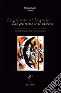 La plume et le coeur. Antologia bilingue della poesia francofona. Ediz. italiana e francese libro di Gallo P. (cur.)