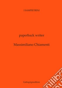 Paperback writer. Ediz. italiana libro di Chiamenti Massimiliano