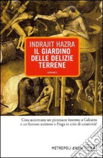 Il Giardino delle delizie terrene libro di Hazra Indrajit