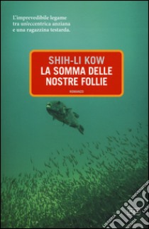 La somma delle nostre follie libro di Shih-Li Kow