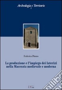 La produzione e l'impiego dei laterizi nella Macerata medievale e moderna libro di Pintus Federica