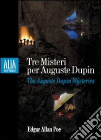 Tre misteri per Auguste Dupin. Testo inglese a fronte libro di Poe Edgar Allan