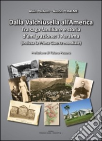 Dalla Valchiusella all'America. Tra saga familiare e storia d'emigrazione. I Peralma libro di Pinaud Alain