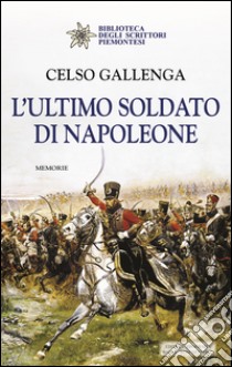 L'ultimo soldato di Napoleone libro di Gallenga Celso