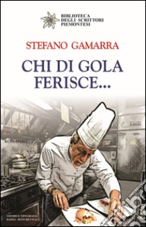 Chi di gola ferisce... libro di Gamarra Stefano