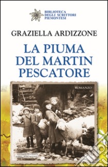 La piuma del martin pescatore libro di Ardizzone Graziella