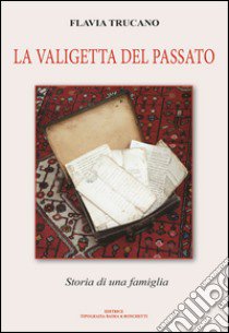 La valigetta del passato. Storia di una famiglia libro di Trucano Flavia