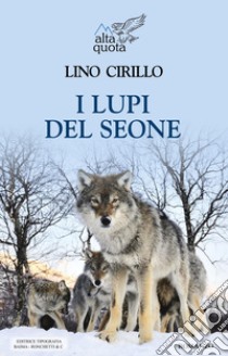 I lupi del Seone libro di Cirillo Lino