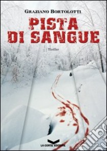 Pista di sangue libro di Bortolotti Graziano