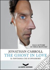 The ghost in love. Il fantasma che si innamorò libro di Carroll Jonathan