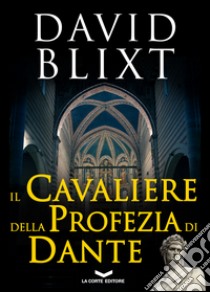 Il cavaliere della profezia di Dante libro di Blixt David