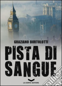 Pista di sangue libro di Bortolotti Graziano