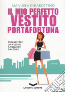 Il mio perfetto vestito portafortuna libro di Chiarottino Manuela