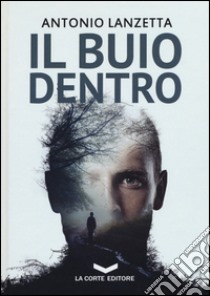 Il buio dentro libro di Lanzetta Antonio