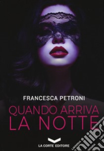 Quando arriva la notte libro di Petroni Francesca