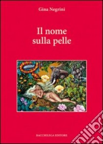 Il nome sulla pelle libro di Negrini Gina