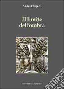 Il limite dell'ombra libro di Pagani Andrea