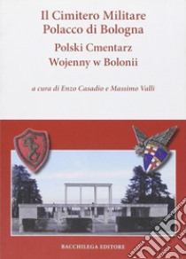 Il cimitero militare polacco di Bologna. Ediz. multilingue libro di Casadio E. (cur.); Valli M. (cur.)