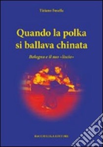 Qunado la polka si ballava chinata. Bologna e il suo «liscio» libro di Fusella Tiziano