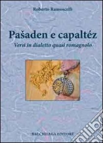 Paaaden e capaltéz. Versi in dialetto quasi romagnolo libro di Ramoscelli Roberto