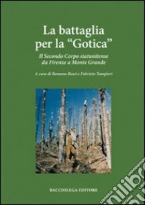 La battaglia per la «Gotica». Il secondo corpo statunitense da Firenze a Monte Grande libro di Rossi Romano; Tampieri Fabrizio