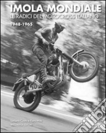 Imola mondiale. Le radici del motocross italiano 1948-1965. Ediz. multilingue libro di Costa Luciano; Mita Piero