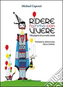 Ridere fa rima con vivere. 100 pagine di surreale realtà libro di Capozzi Michael