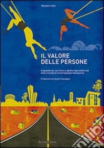 Il valore delle persone. Indipendenza, territorio e spirito imprenditoriale nella vicenda di Confartigianato Assimprese libro di Calvi Massimo