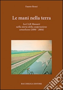 Le mani nella terra libro di Renzi Fausto