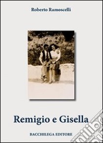 Remigio e Gisella. Ediz. illustrata libro di Ramoscelli Roberto