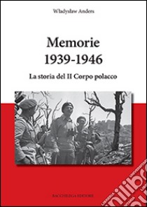 Memorie 1939-1946. La storia del II Corpo polacco libro di Wbadysbaw Anders